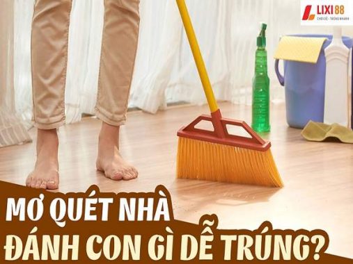 Mơ thấy quét nhà điềm gì, đánh con gì?