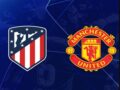Nhận định kèo Atletico Madrid vs Man United, 3h00 ngày 24/2