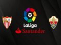 Nhận định, dự đoán Sevilla vs Elche – 03h00 12/02, VĐQG Tây Ban Nha