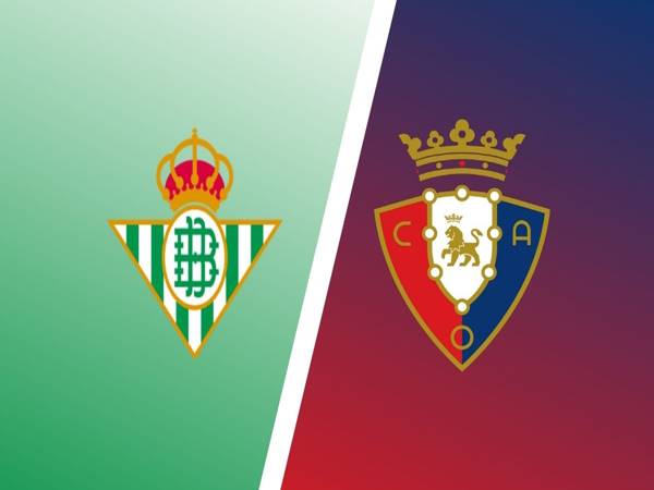Nhận định kèo Real Betis vs Osasuna, 03h00 ngày 27/8