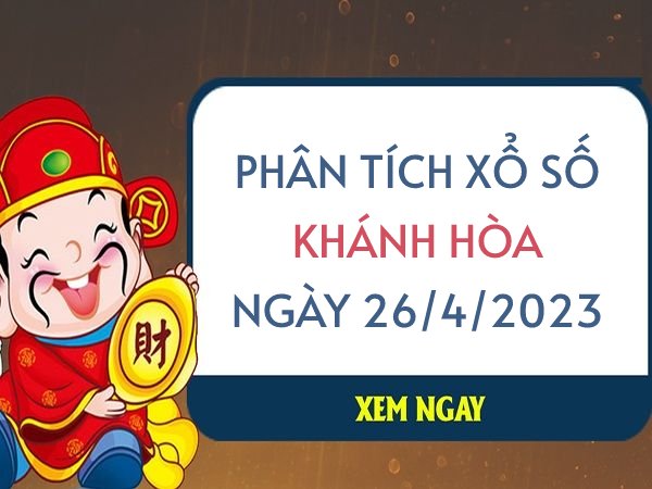 Phân tích xổ số Khánh Hòa ngày 26/4/2023 thứ 4 hôm nay