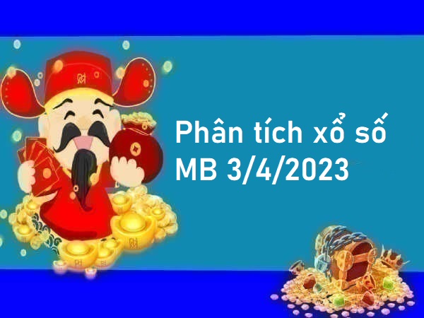 Phân tích xổ số miền Bắc 3/4/2023 hôm nay