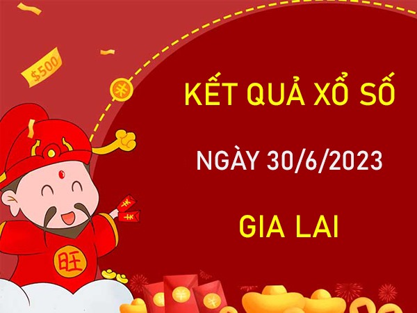 Phân tích XSGL 30/6/2023 chốt cầu đặc biệt đài Gia Lai