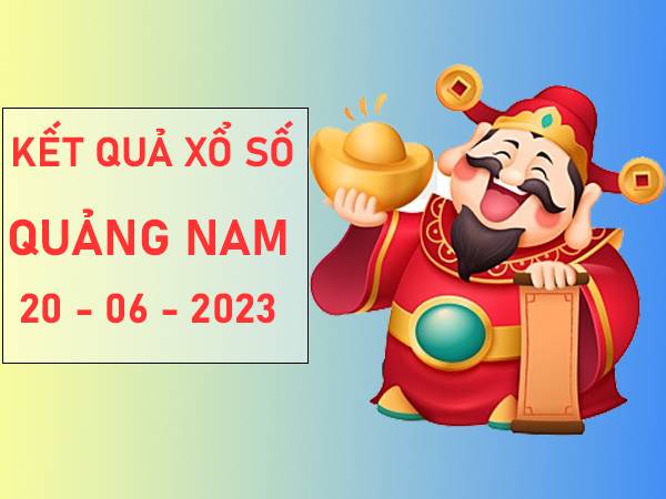 Phân tích xổ số Quảng Nam ngày 20/6/2023 thứ 3 siêu chuẩn