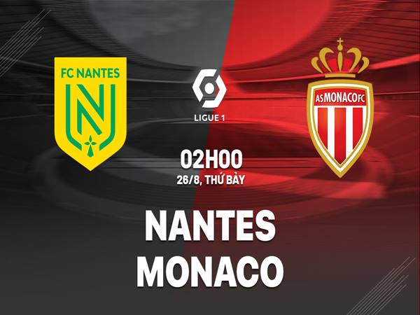 Nhận định trận Nantes vs Monaco, 2h00 ngày 26/8