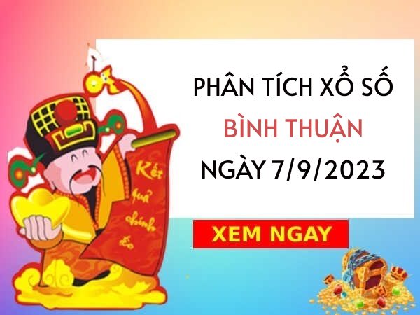 Phân tích xổ số Bình Thuận ngày 7/9/2023 thứ 5 hôm nay