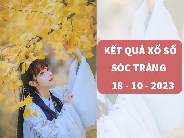 Phân tích xổ số Sóc Trăng ngày 18/10/2023 thứ 4 siêu chuẩn