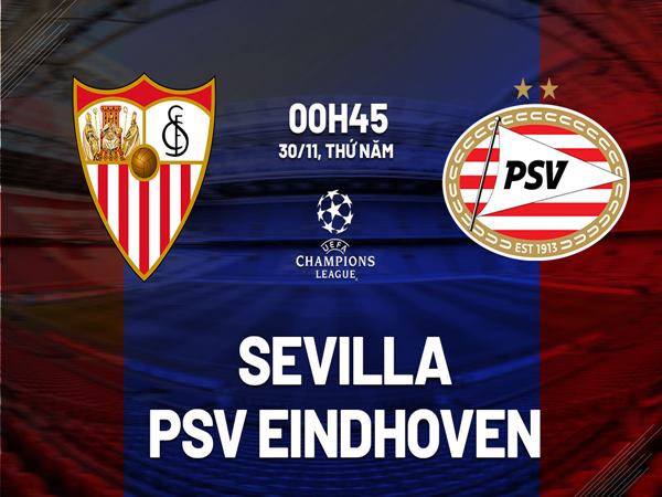 Nhận định trận Sevilla vs PSV, 0h45 ngày 30/11/2023