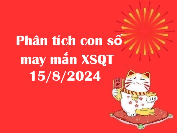 Phân tích con số may mắn XSQT 15/8/2024 thứ 5