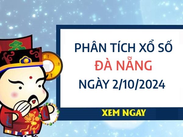 Phân tích giờ vàng xổ số Đà Nẵng ngày 2/10/2024 thứ 4 hôm nay