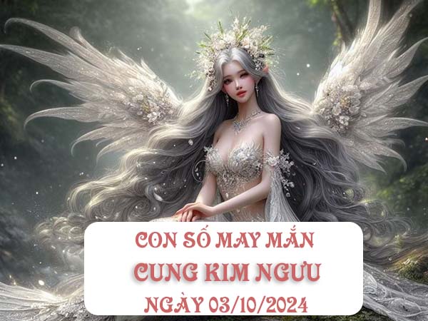 Phân tích con số may mắn cung Kim Ngưu ngày 3/10/2024