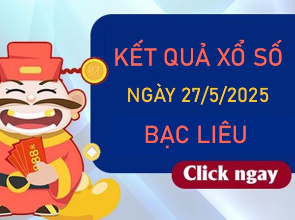 Phân tích XSBL 27/5/2025 bao lô 2 số đẹp đài Bạc Liêu