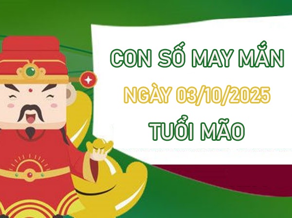 Dẫn lối thịnh vượng với số thiên lộc tuổi Mão 3/10/2025