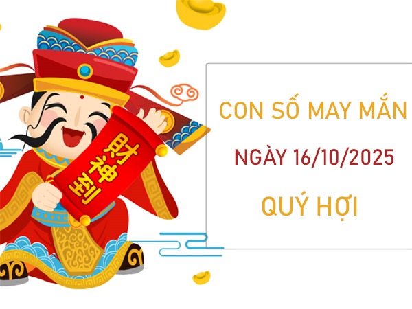 Vận khí thăng hoa với số vàng tuổi Quý Hợi 16/10/2025